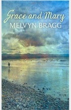Bragg, Melvyn - Grace and Mary